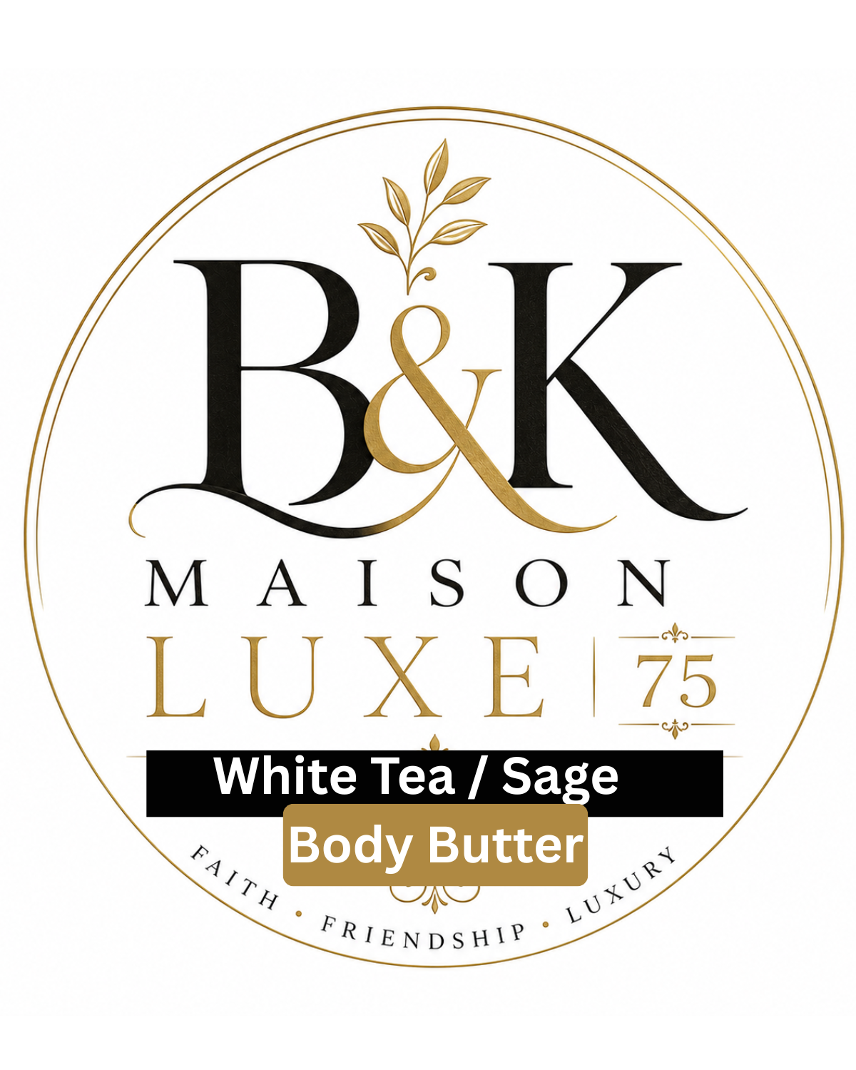 B&K Maision Luxe 75 - White Tea & Sage Luxury Whipped Body Butter